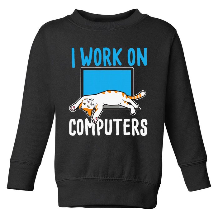 I Work On Computers Funny Cat Lover Kitten Kitty Toddler Sweatshirt