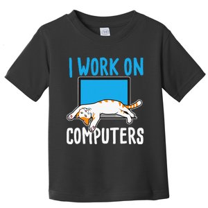 I Work On Computers Funny Cat Lover Kitten Kitty Toddler T-Shirt