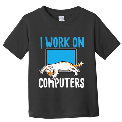 I Work On Computers Funny Cat Lover Kitten Kitty Toddler T-Shirt