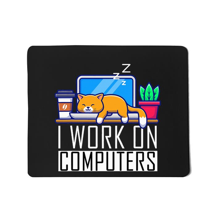 I Work On Computers Funny Cat Lovers Coding Programming Mousepad