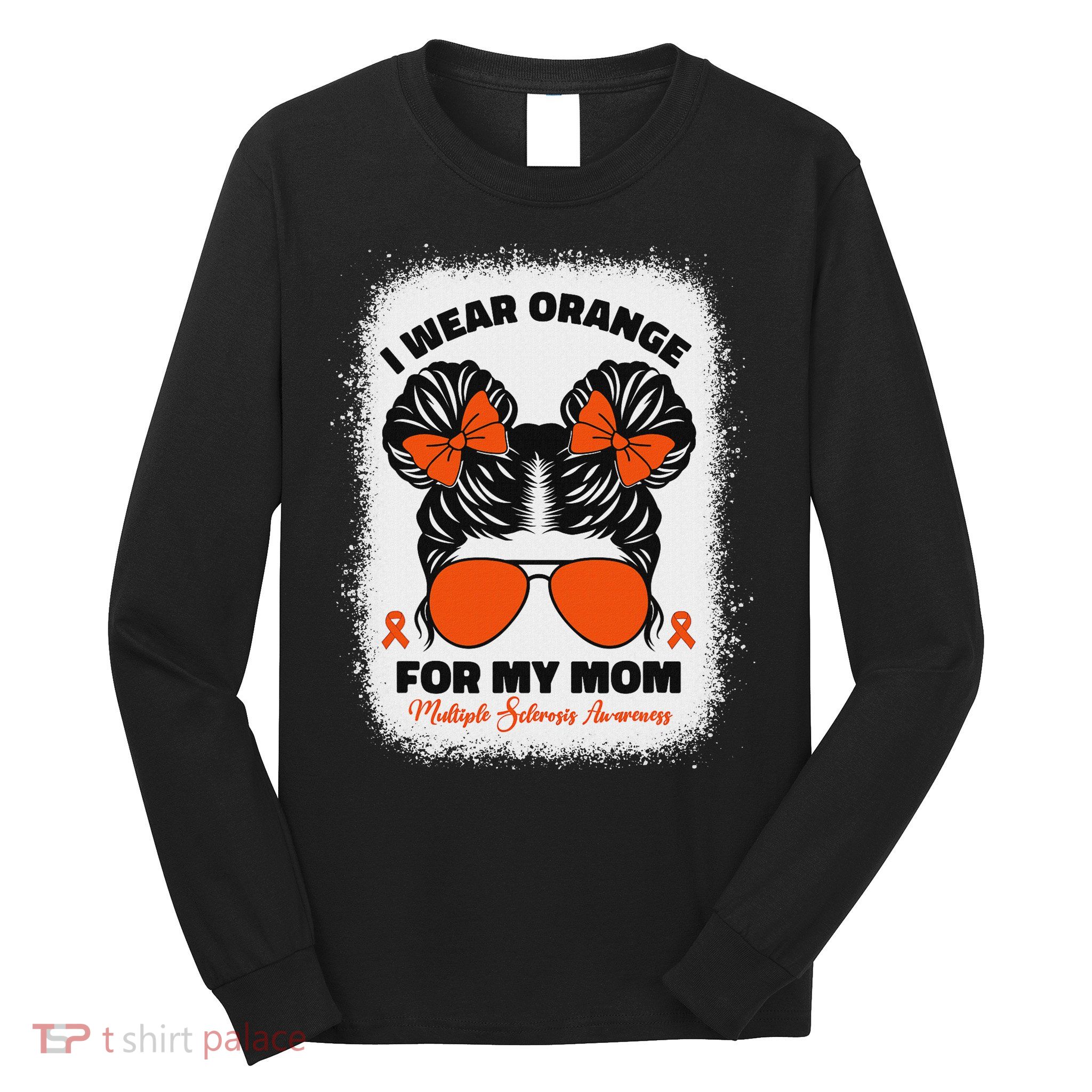 I Wear Orange For My Mom Ms Multiple Sclerosis Awareness Long Sleeve Shirt