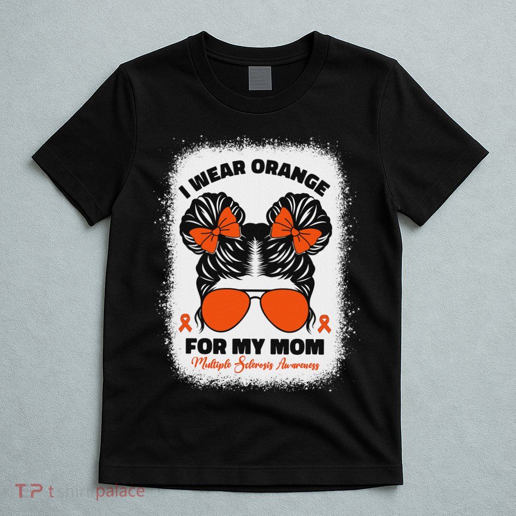 I Wear Orange For My Mom Ms Multiple Sclerosis Awareness T-Shirt