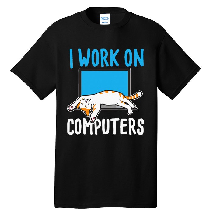 I Work On Computers Funny Cat Lover Kitten Kitty Tall T-Shirt