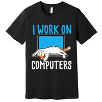 I Work On Computers Funny Cat Lover Kitten Kitty Premium T-Shirt