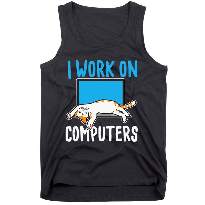 I Work On Computers Funny Cat Lover Kitten Kitty Tank Top