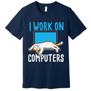 I Work On Computers Funny Cat Lover Kitten Kitty Premium T-Shirt