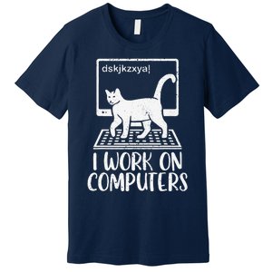 I Work On Computers Cat Funny Cat Owner Premium T-Shirt