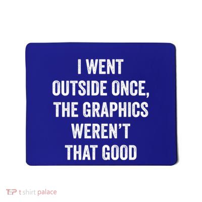 I Went Outside Once Graphics WerenT That Good Cool Gamer Great Gift Mousepad