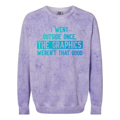 I Went Outside Once The Graphics WerenT That Good Gamer Fun Gift Colorblast Crewneck Sweatshirt