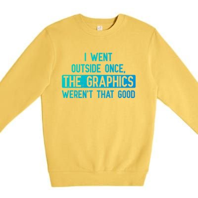 I Went Outside Once The Graphics WerenT That Good Gamer Fun Gift Premium Crewneck Sweatshirt