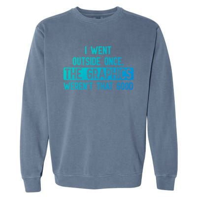 I Went Outside Once The Graphics WerenT That Good Gamer Fun Gift Garment-Dyed Sweatshirt