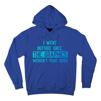 I Went Outside Once The Graphics WerenT That Good Gamer Fun Gift Hoodie