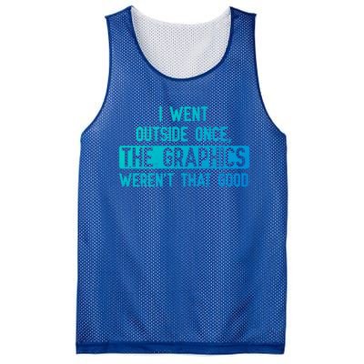 I Went Outside Once The Graphics WerenT That Good Gamer Fun Gift Mesh Reversible Basketball Jersey Tank