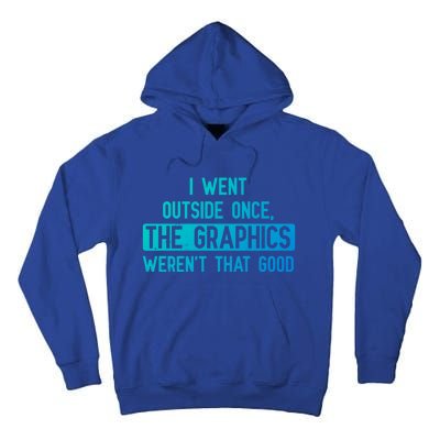 I Went Outside Once The Graphics WerenT That Good Gamer Fun Gift Tall Hoodie