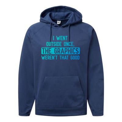 I Went Outside Once The Graphics WerenT That Good Gamer Fun Gift Performance Fleece Hoodie