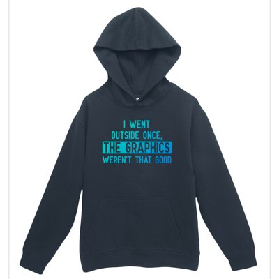 I Went Outside Once The Graphics WerenT That Good Gamer Fun Gift Urban Pullover Hoodie