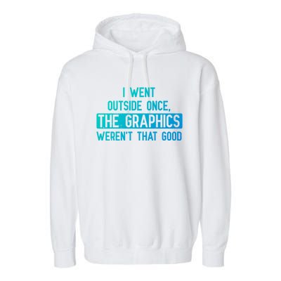 I Went Outside Once The Graphics WerenT That Good Gamer Fun Gift Garment-Dyed Fleece Hoodie