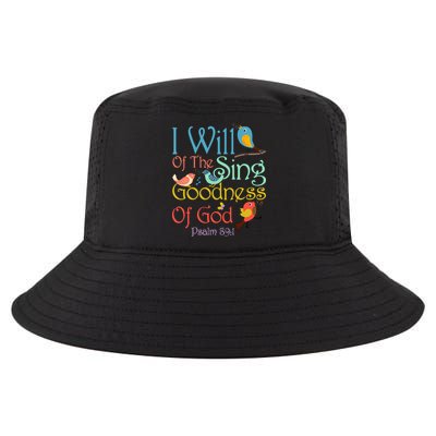 I Will Of The Sing Of The Goodness Ofgod Christian Bird Cool Comfort Performance Bucket Hat