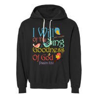 I Will Of The Sing Of The Goodness Ofgod Christian Bird Garment-Dyed Fleece Hoodie
