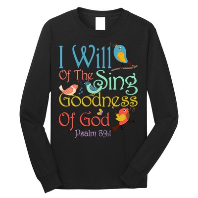 I Will Of The Sing Of The Goodness Ofgod Christian Bird Long Sleeve Shirt