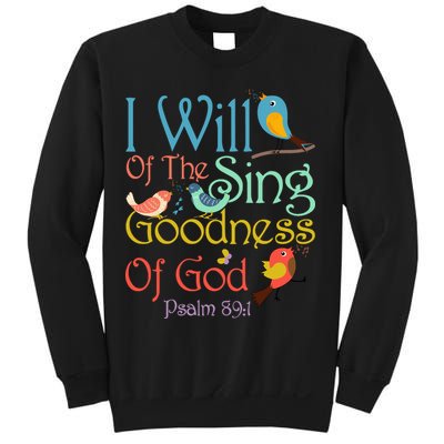 I Will Of The Sing Of The Goodness Ofgod Christian Bird Sweatshirt