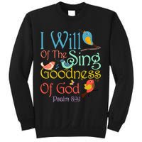 I Will Of The Sing Of The Goodness Ofgod Christian Bird Sweatshirt