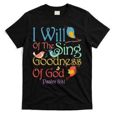 I Will Of The Sing Of The Goodness Ofgod Christian Bird T-Shirt