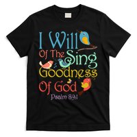 I Will Of The Sing Of The Goodness Ofgod Christian Bird T-Shirt