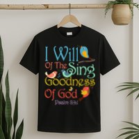 I Will Of The Sing Of The Goodness Ofgod Christian Bird T-Shirt