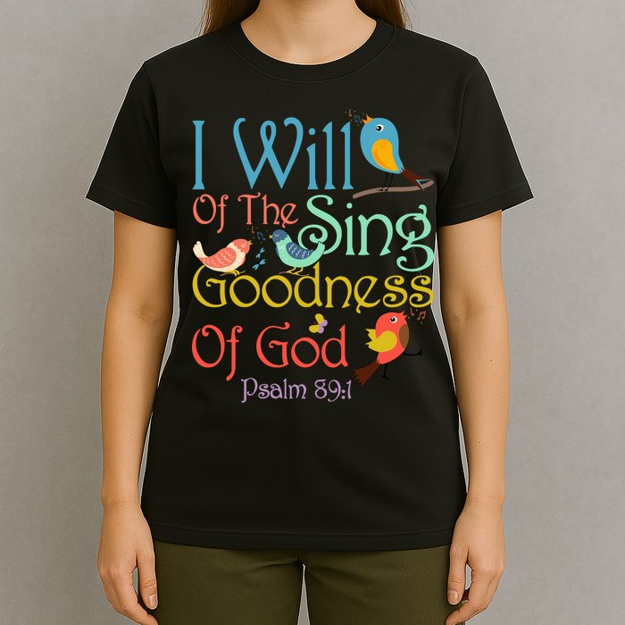 I Will Of The Sing Of The Goodness Ofgod Christian Bird T-Shirt