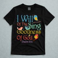 I Will Of The Sing Of The Goodness Ofgod Christian Bird T-Shirt