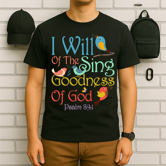 I Will Of The Sing Of The Goodness Ofgod Christian Bird T-Shirt