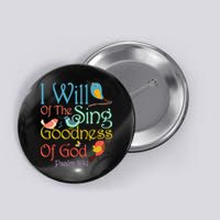 I Will Of The Sing Of The Goodness Ofgod Christian Bird Button