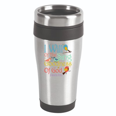 I Will Of The Sing Of The Goodness Ofgod Christian Bird 16oz Travel Tumbler