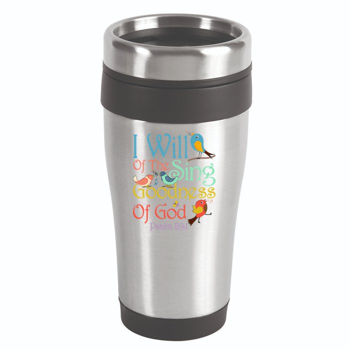 I Will Of The Sing Of The Goodness Ofgod Christian Bird 16oz Travel Tumbler