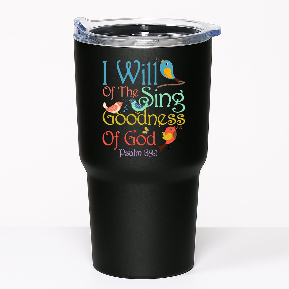 I Will Of The Sing Of The Goodness Ofgod Christian Bird Tumbler