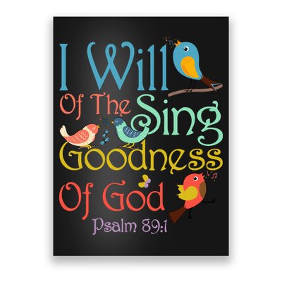 I Will Of The Sing Of The Goodness Ofgod Christian Bird Poster