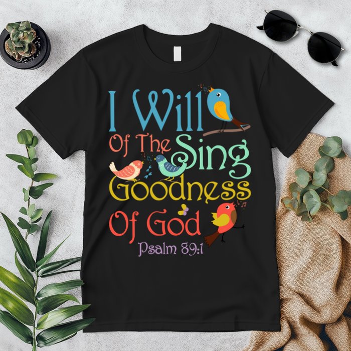 I Will Of The Sing Of The Goodness Ofgod Christian Bird Premium T-Shirt