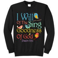 I Will Of The Sing Of The Goodness Ofgod Christian Bird Tall Sweatshirt