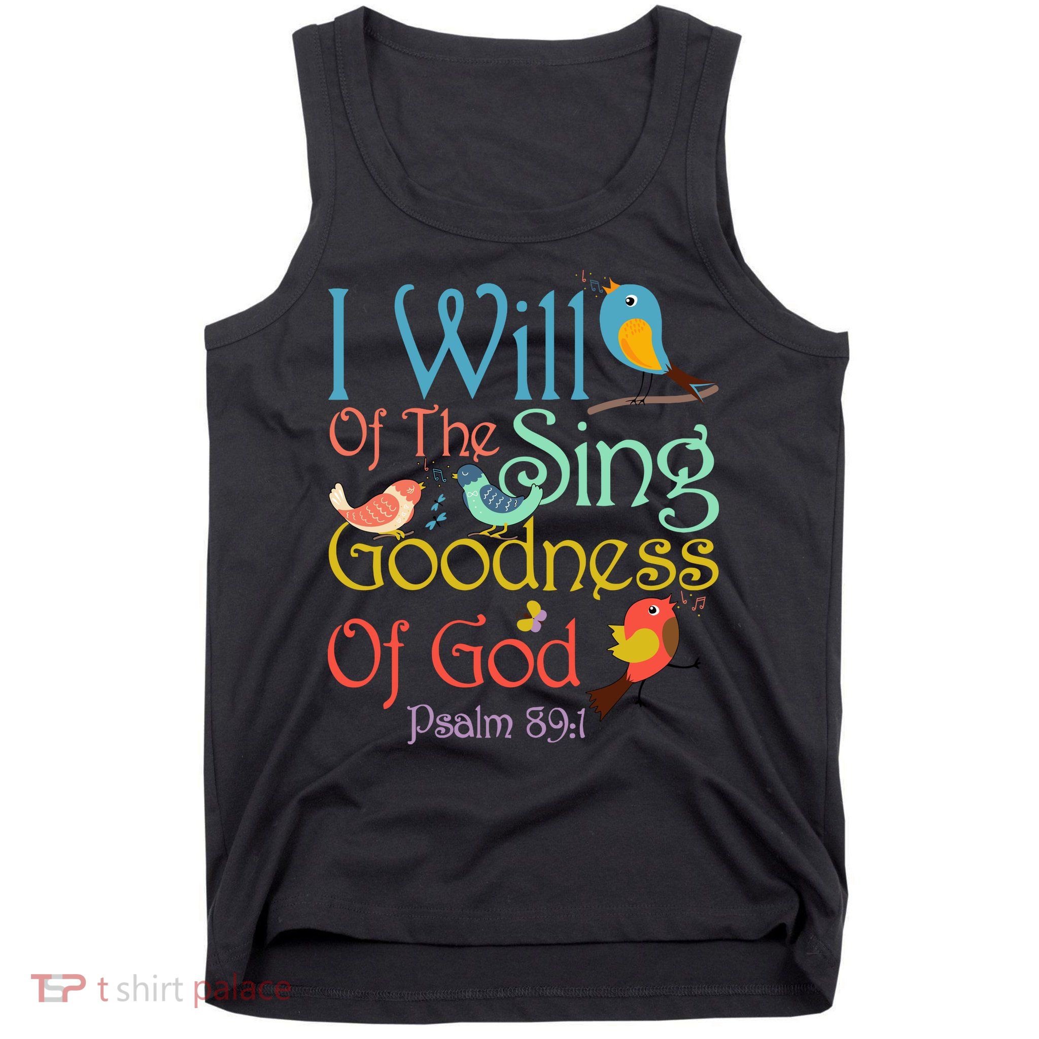 I Will Of The Sing Of The Goodness Ofgod Christian Bird Tank Top