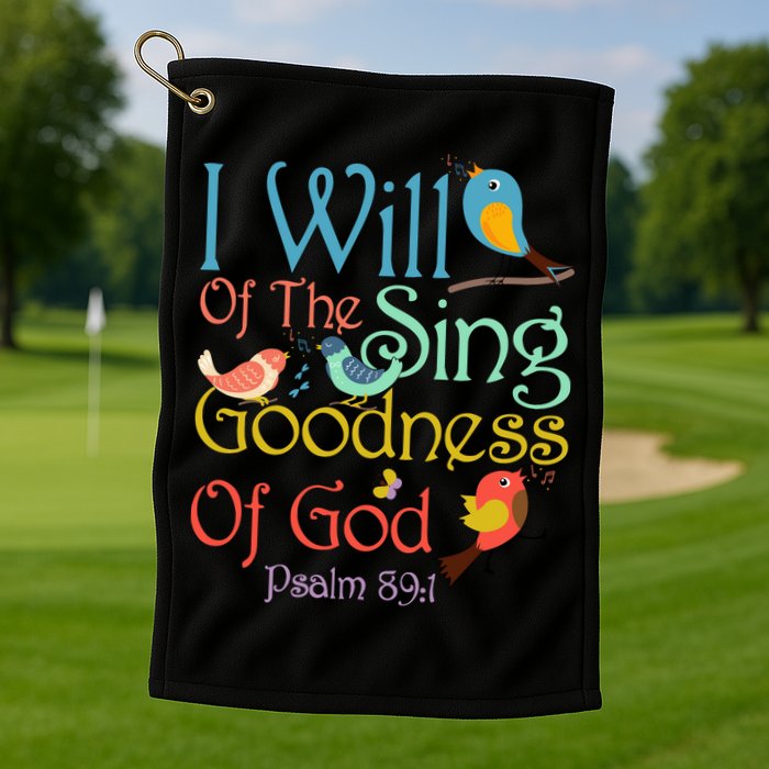 I Will Of The Sing Of The Goodness Ofgod Christian Bird Golf Towel