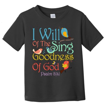 I Will Of The Sing Of The Goodness Ofgod Christian Bird Toddler T-Shirt