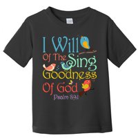 I Will Of The Sing Of The Goodness Ofgod Christian Bird Toddler T-Shirt