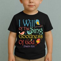 I Will Of The Sing Of The Goodness Ofgod Christian Bird Toddler T-Shirt