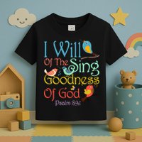 I Will Of The Sing Of The Goodness Ofgod Christian Bird Toddler T-Shirt