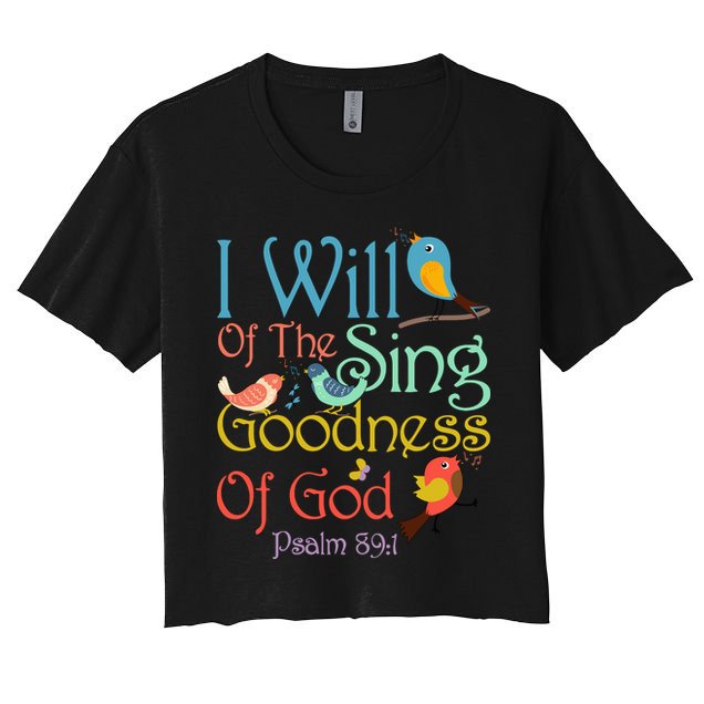 I Will Of The Sing Of The Goodness Ofgod Christian Bird Crop Top