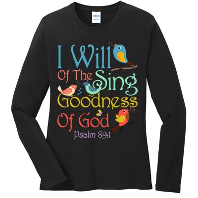 I Will Of The Sing Of The Goodness Ofgod Christian Bird Ladies Long Sleeve Shirt