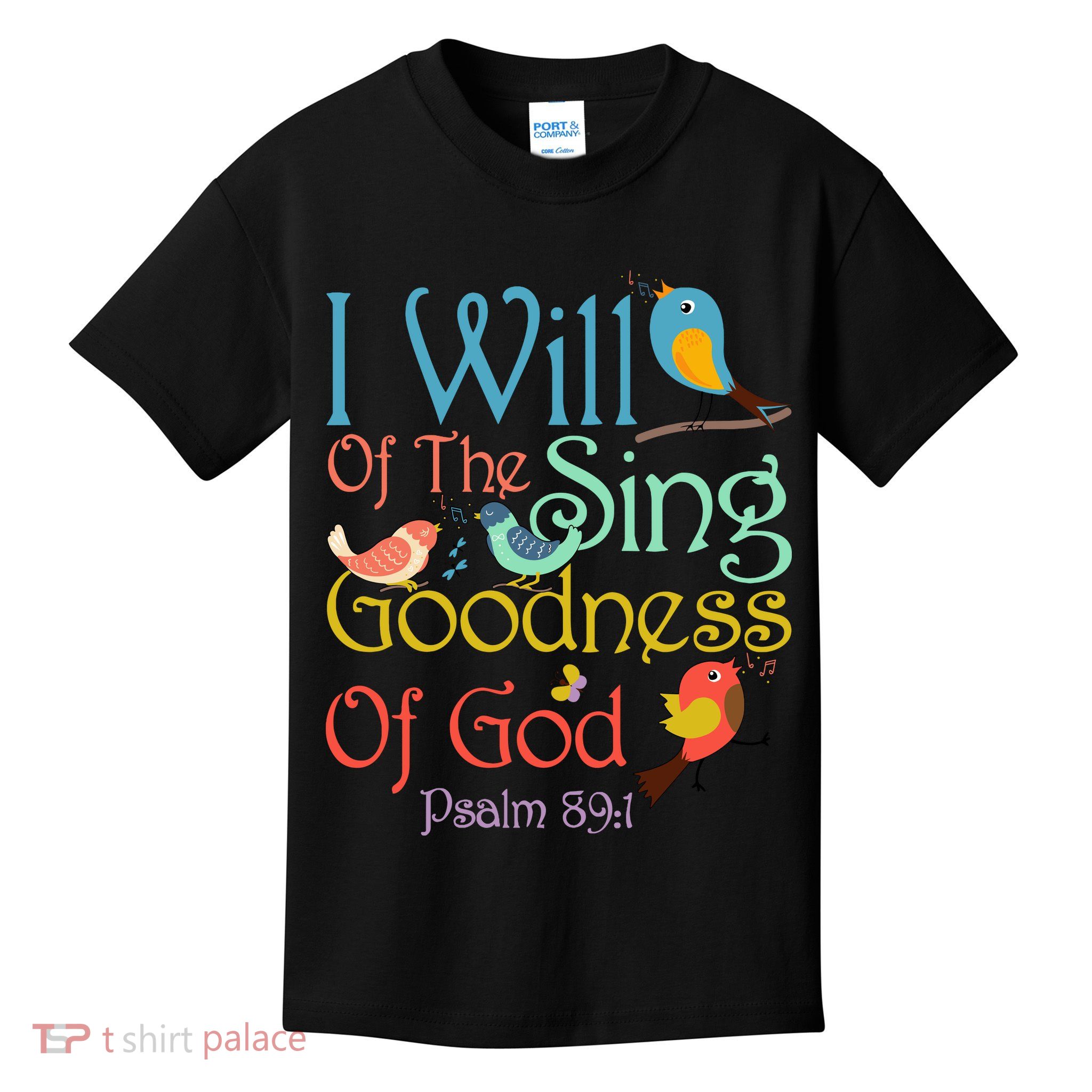 I Will Of The Sing Of The Goodness Ofgod Christian Bird Kids T-Shirt