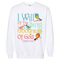 I Will Of The Sing Of The Goodness Ofgod Christian Bird Garment-Dyed Sweatshirt