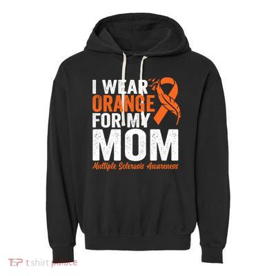 I Wear Orange For My Mom Multiple Sclerosis Awareness Gift Garment-Dyed Fleece Hoodie